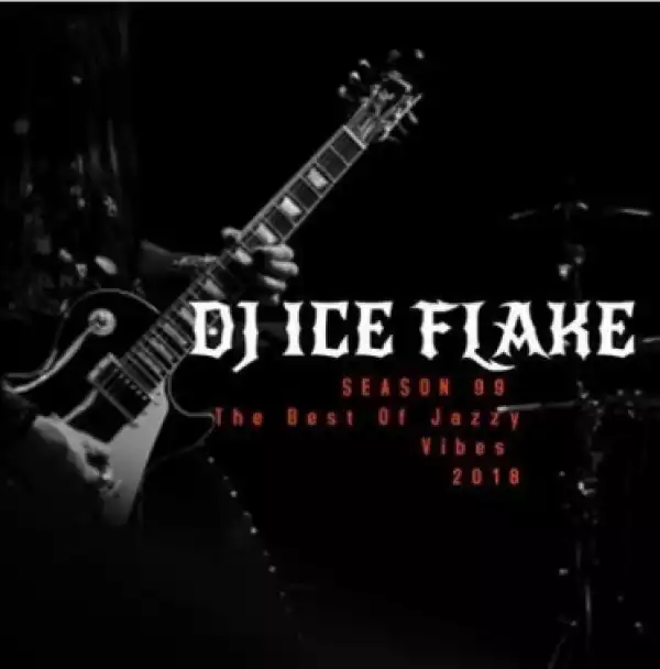 Dj Ice Flake - The Best Of Jazzy Vibes 2018 SEASON 99